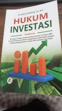 Image of Hukum Investasi : Dilengkapi Dengan Undang-Undang No. 25 Tahun 2007 Tentang Penanaman Modal Sebagaimana Telah Diubah Dengan Undang-Undang Nomor 6 Tahun 2023 Tentangt Cipta Kerja